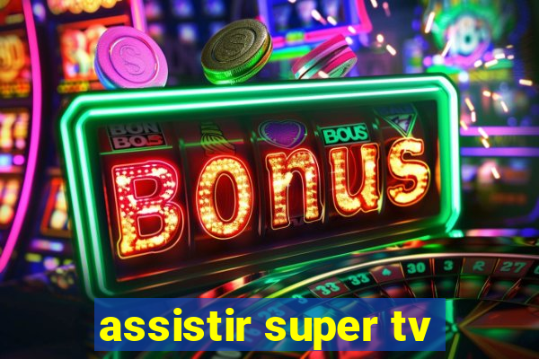 assistir super tv